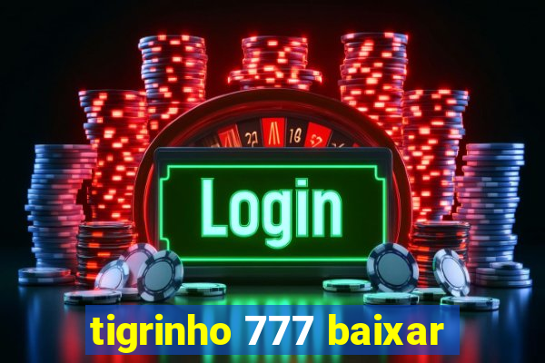 tigrinho 777 baixar